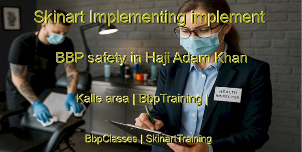 Skinart Implementing implement BBP safety in Haji Adam Khan Kalle area | BbpTraining | BbpClasses | SkinartTraining-Pakistan